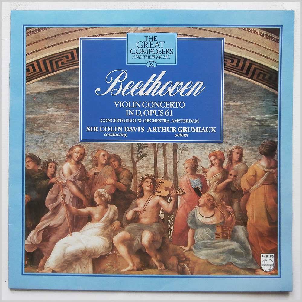 Beethoven, Sir Colin Davis, Arthur Grumiaux, Concertgebouw Orchestra, Amsterdam - Beethoven: Violin Concerto in D, Opus 61  (410 483-1) 