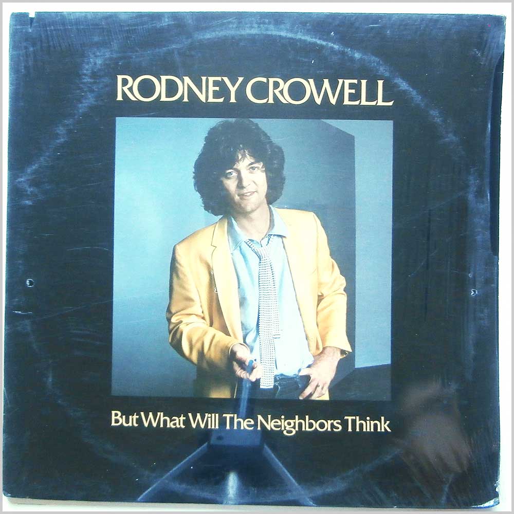 Rodney Crowell - But What Will The Neighbors Think  (BSK 3407) 