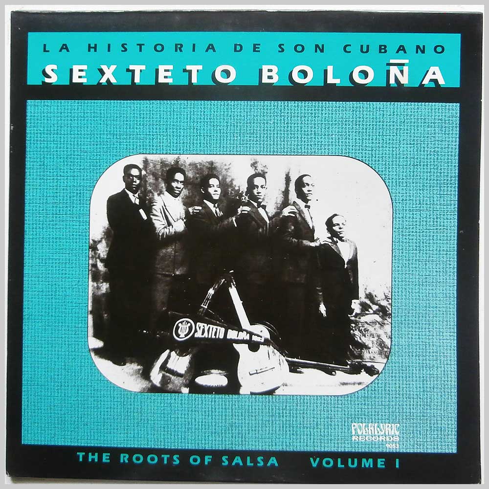 Sexteto Bolona - La Historia De Son Cubano: The Roots Of Salsa Volume I  (FOLKLYRIC 9053) 