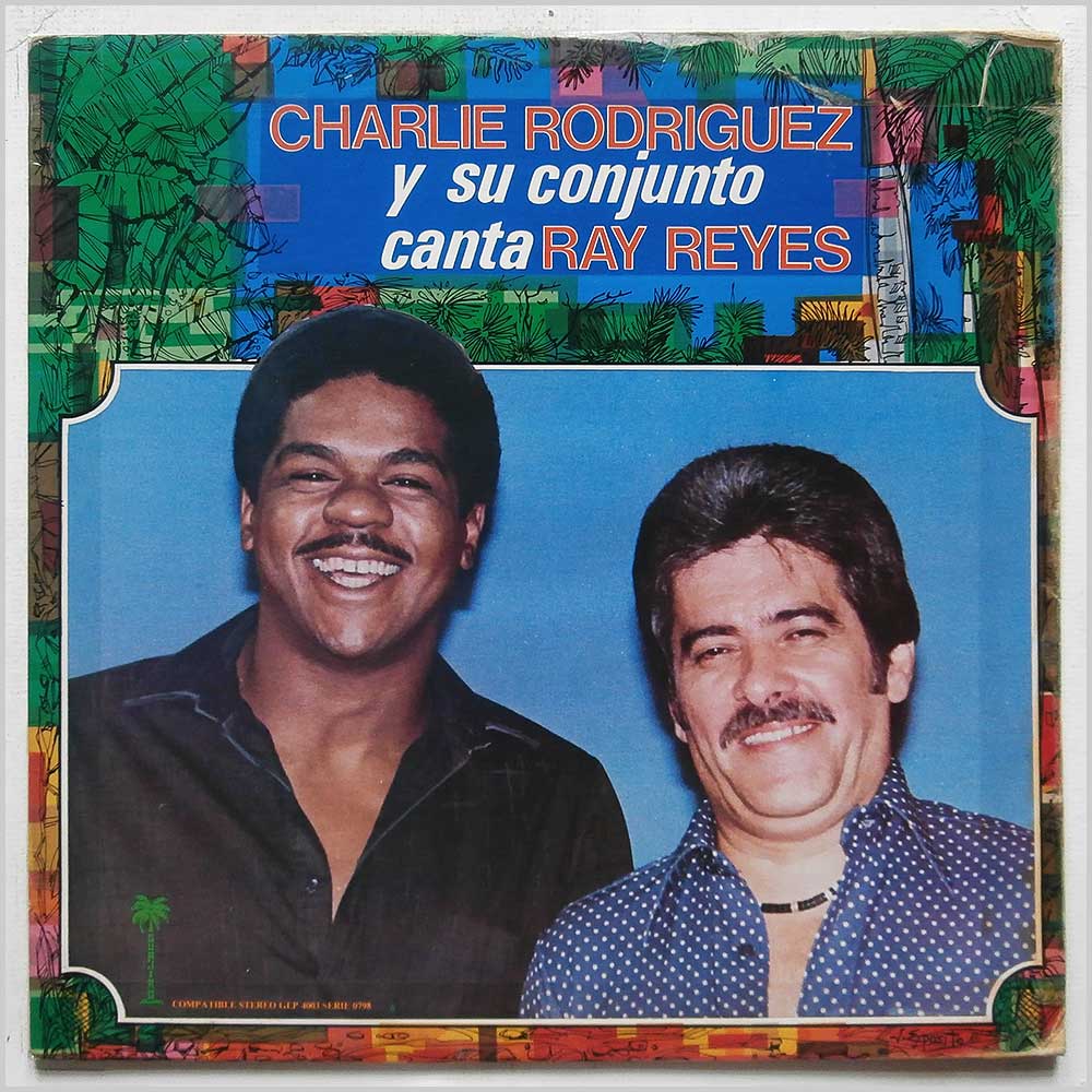 Charlie Rodriguez Y Su Conjunto, Ray Reyes - Charlie Rodriguez Y Su Conjunto Canta Ray Reyes  (GLP 4003) 